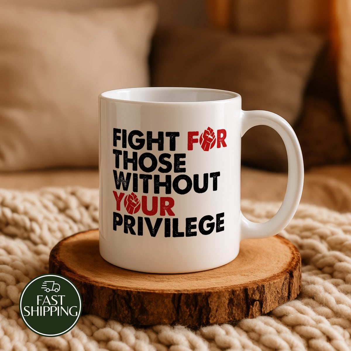 Fight For Those Without Your Privilege Mug, Progressive Human Rights Cup