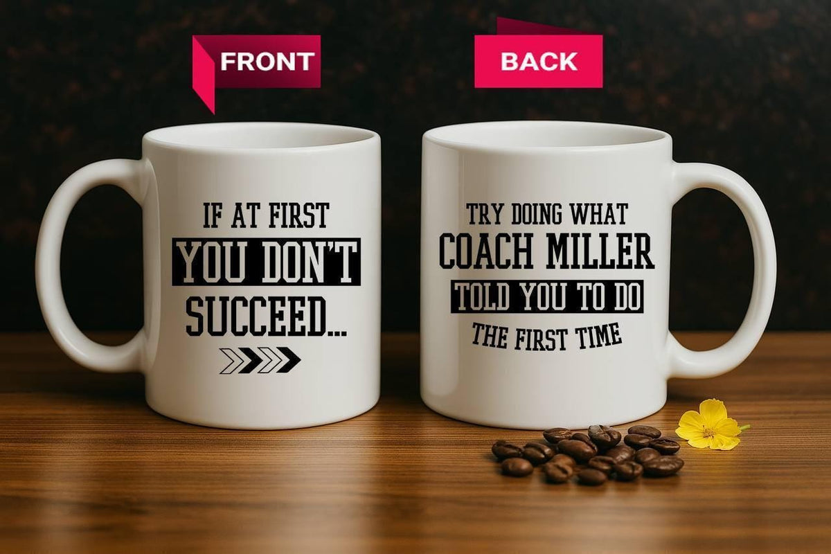 If At First You Don't Succeed Try Doing What Coach... Told You To Do Mug