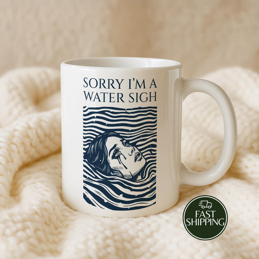 Sorry I'm a Water Sigh Coffee Mug, Sarcastic Horoscope Ceramic Cup, Funny Birthday Gift For Her