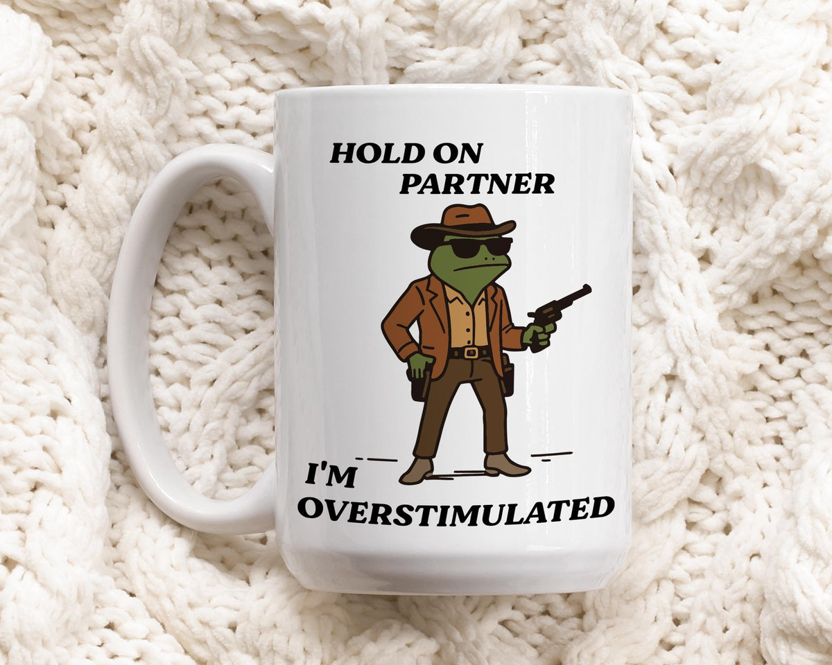 Hold On Partner I'm Overstimulated Mug, Cowboy Frog Coffee Mug
