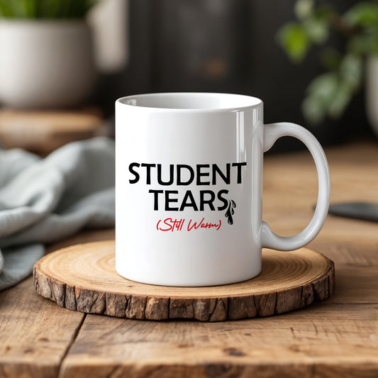 Student Tears Still Warm Mug, Humorous Teacher Joke Pottery Cup