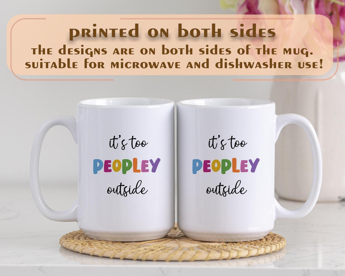 It’s Too Peopley Outside Mug, Funny Introvert Coffee Cup, Sarcastic Gift for Her or Him