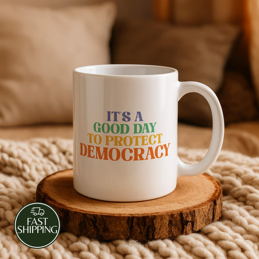 It's A Good Day To Protect Democracy Coffee Mug, Political Ceramic Cup, Liberal Activist Gift