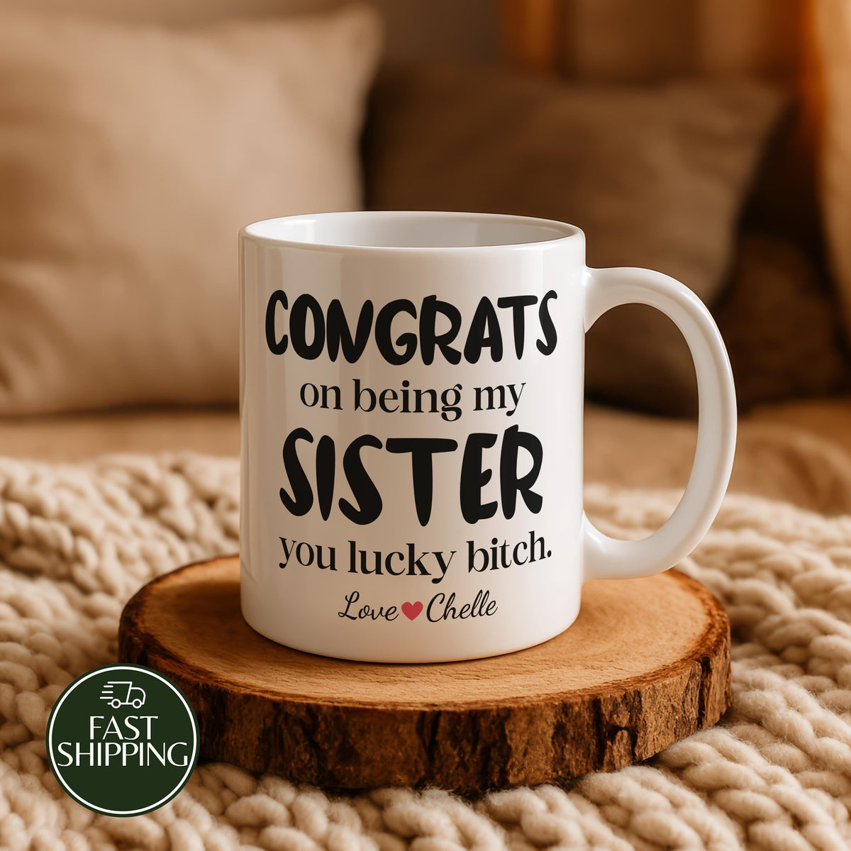Congrats On Being My Sister You Lucky Bitch Cup, Custom Name Funny Sibling Coffee Mug