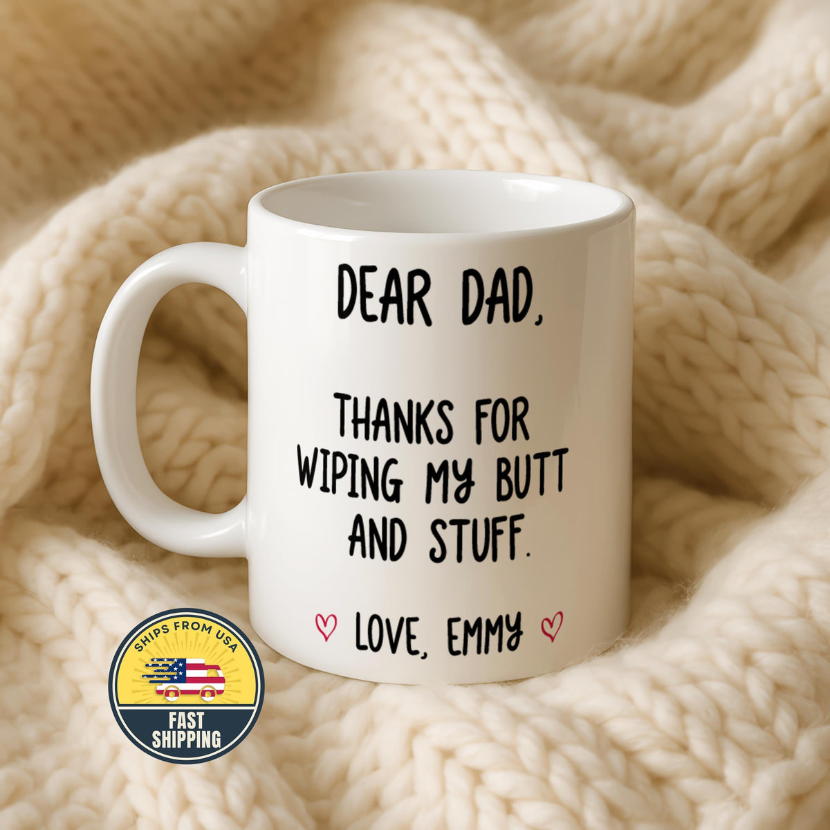 Custom Thanks For Wiping My Butt and Stuff Coffee Cup, Funny Dear Dad Mug
