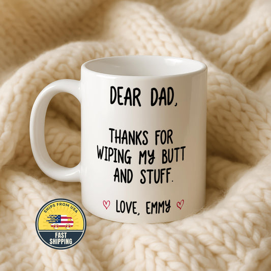 Custom Thanks For Wiping My Butt and Stuff Coffee Cup, Funny Dear Dad Mug