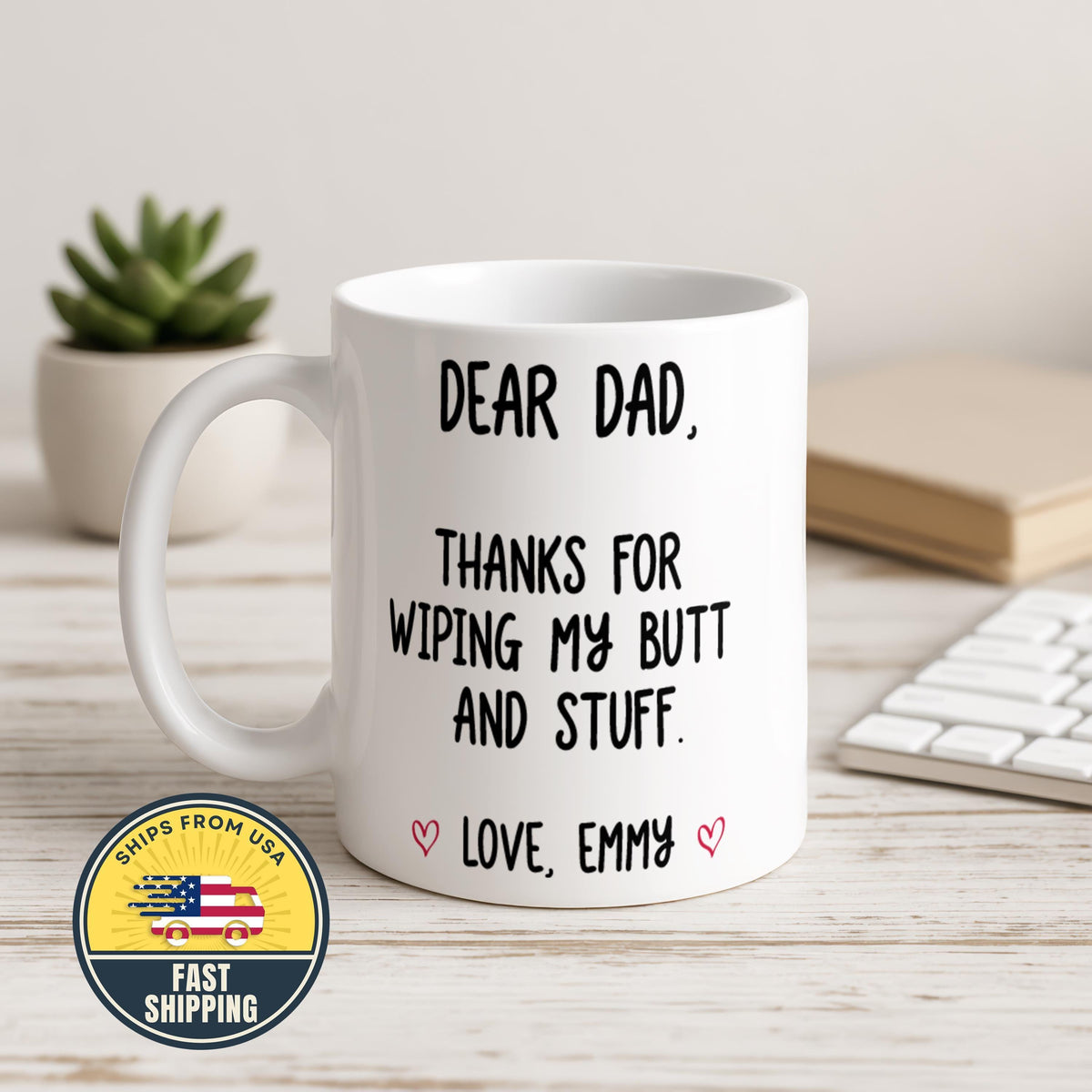 Custom Thanks For Wiping My Butt and Stuff Coffee Cup, Funny Dear Dad Mug
