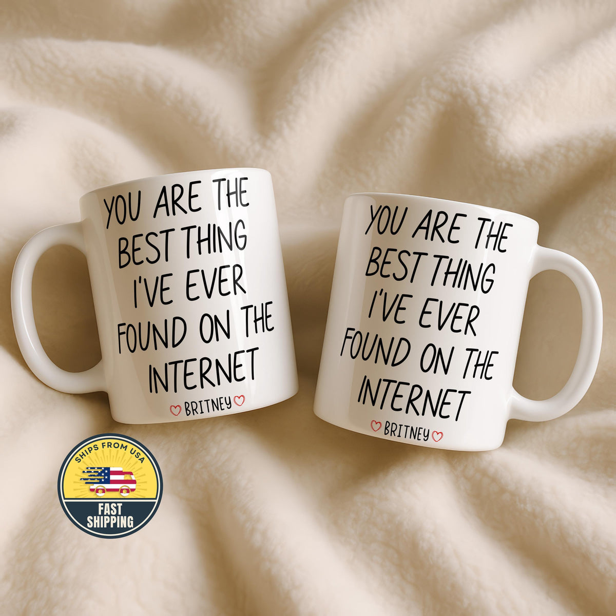 Custom You Are The Best Thing I Ever Found On The Internet Mug