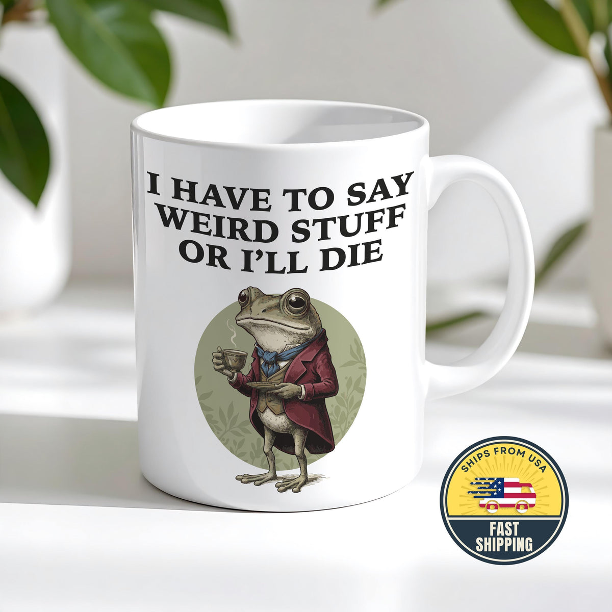 I Have to Say Weird Stuff I'll Die Frog Mug, Sarcastic Humor Mug