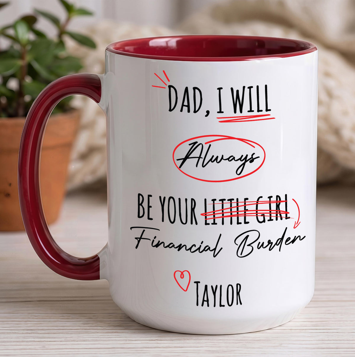 Custom Dad I Will Always Be Your Financial Burden Mug