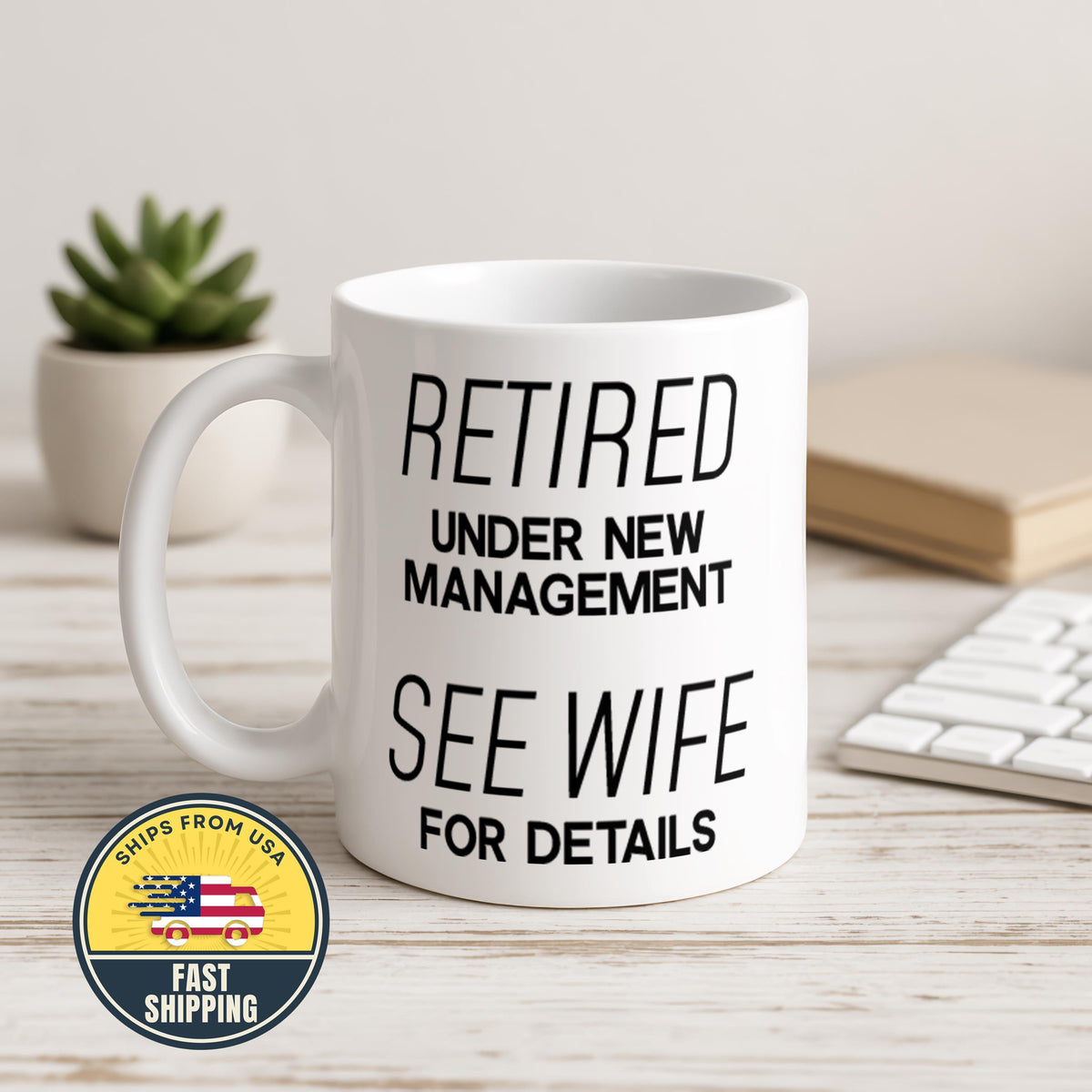 Retired Under New Management Mug, See Wife For Details Coffee Cup