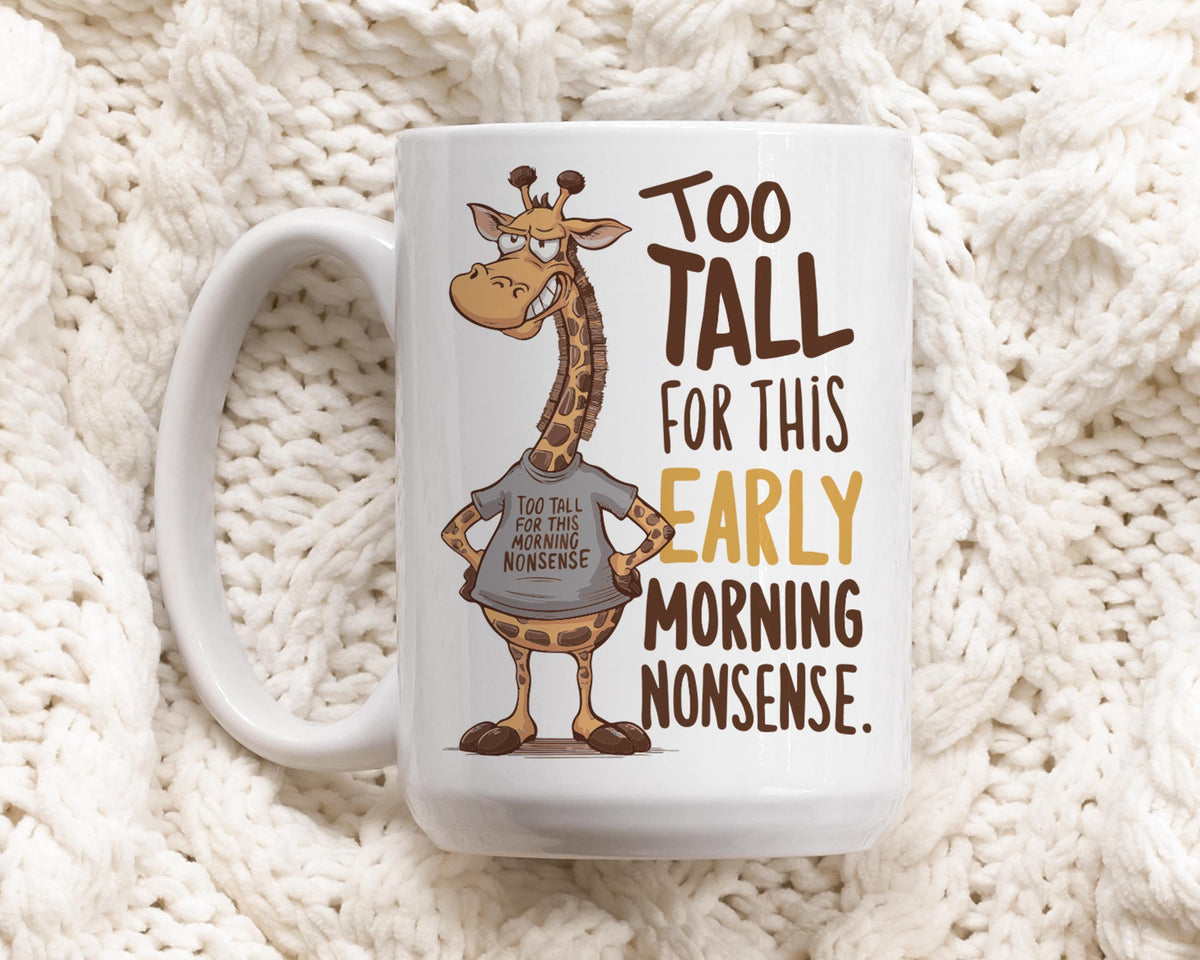 Too Tall for This Early Morning Nonsense Mug – Funny Giraffe Themed Coffee Cup
