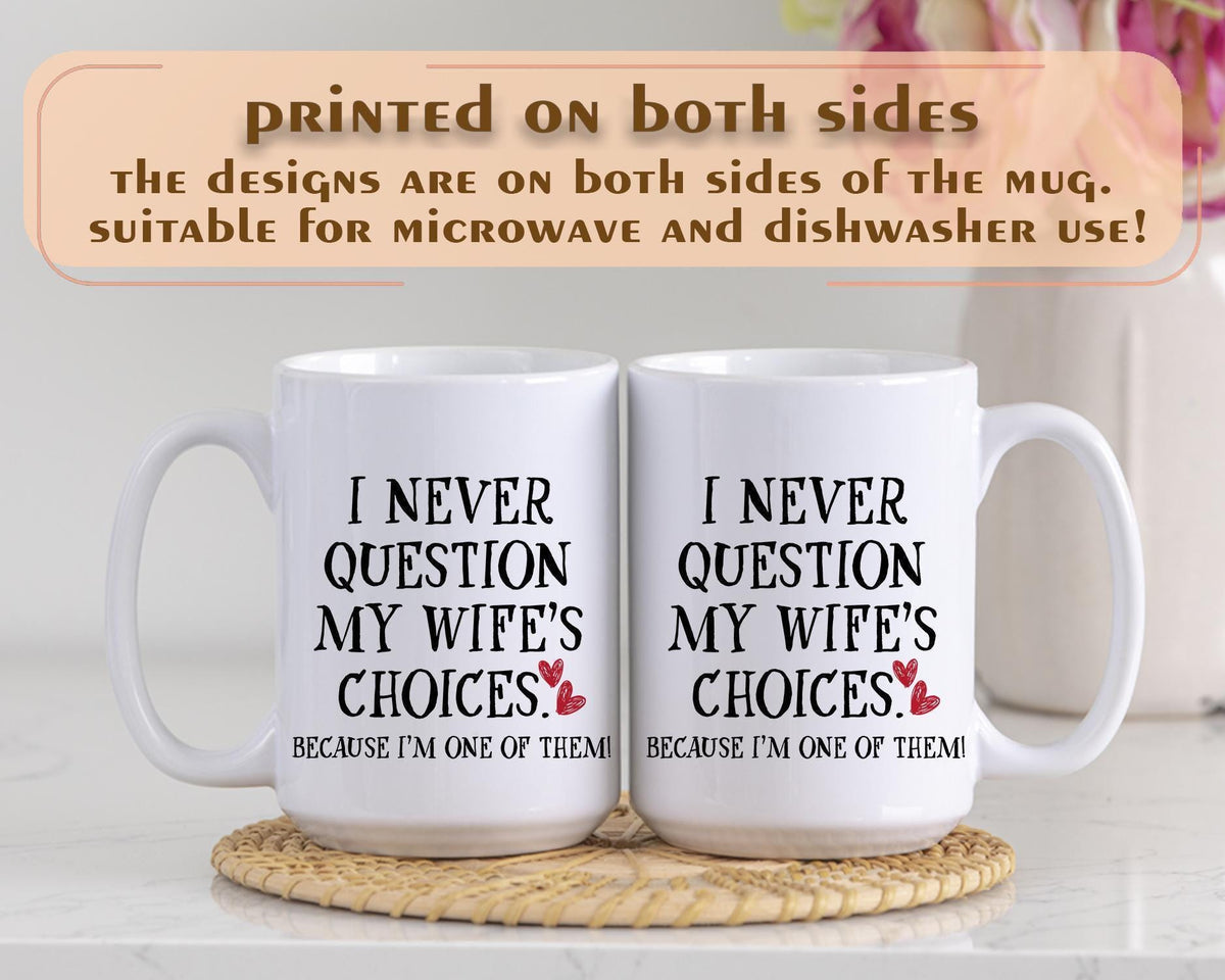 I Never Question My Wife's Choices Mug – Funny Husband Gift – 11oz or 15oz Coffee Cup – Sarcastic Marriage Mug