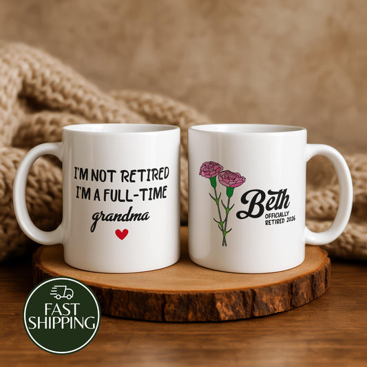 Personalized Retirement Mug for Grandma, I'm Not Retired I'm a Full-Time Grandma Coffee Cup