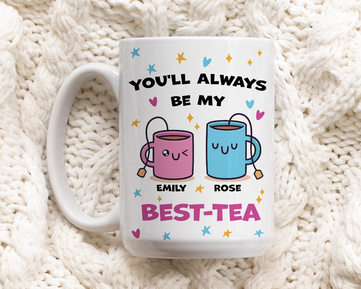 Customizable You’ll Always Be My Best-Tea Ceramic Mug, Best Friend Tea Cup