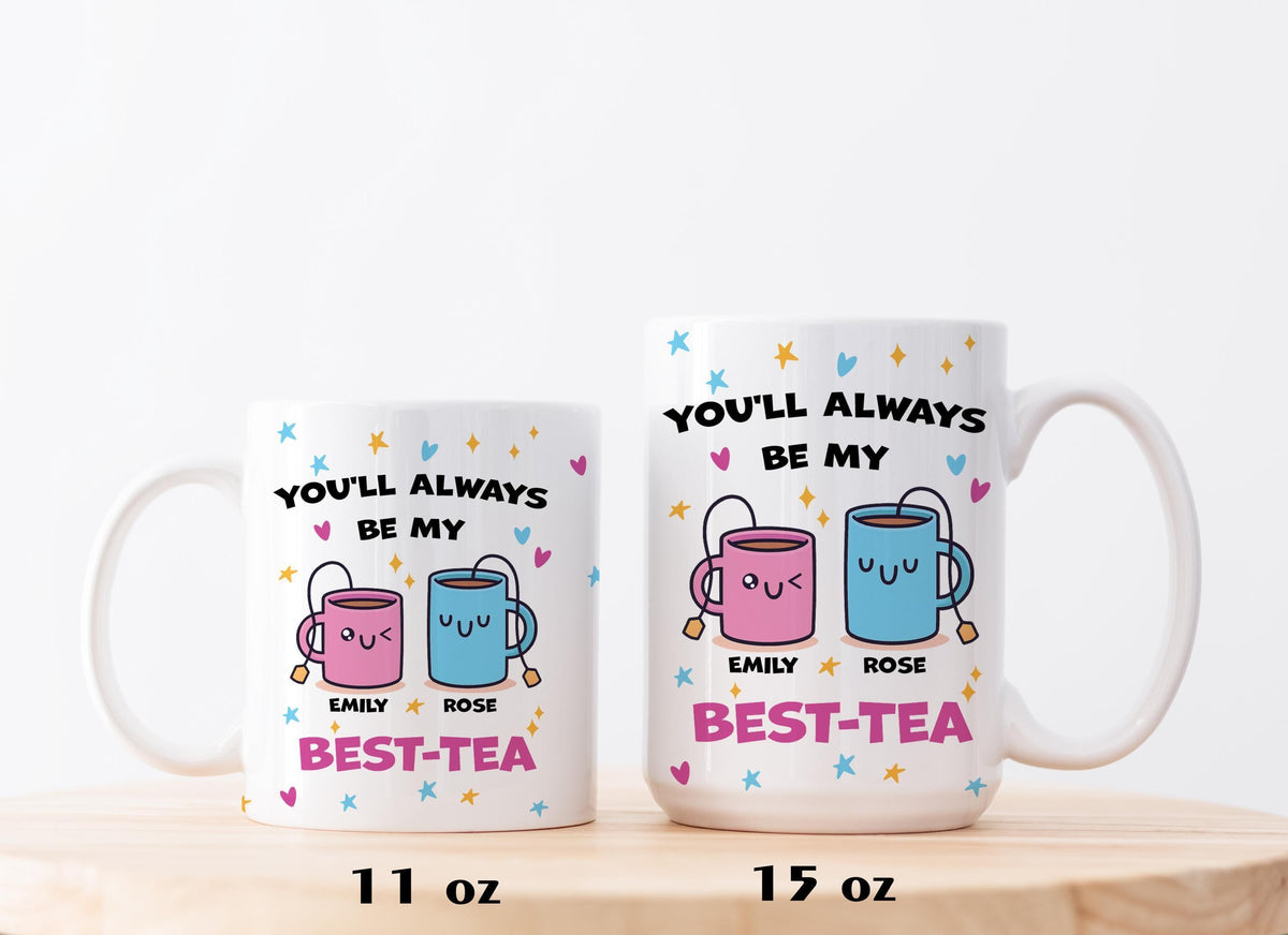 Customizable You’ll Always Be My Best-Tea Ceramic Mug, Best Friend Tea Cup