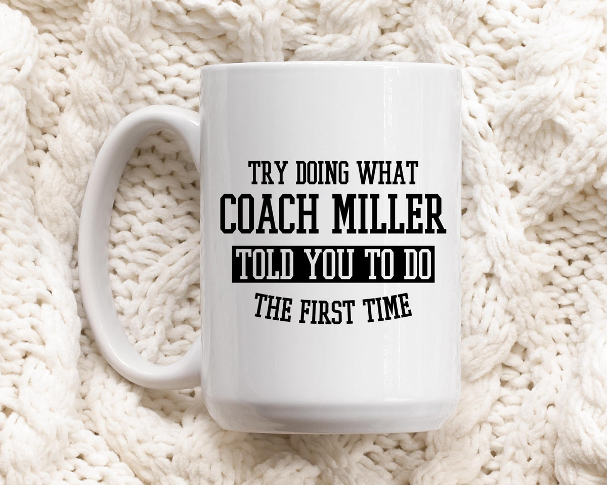 If At First You Don't Succeed Try Doing What Coach... Told You To Do Mug