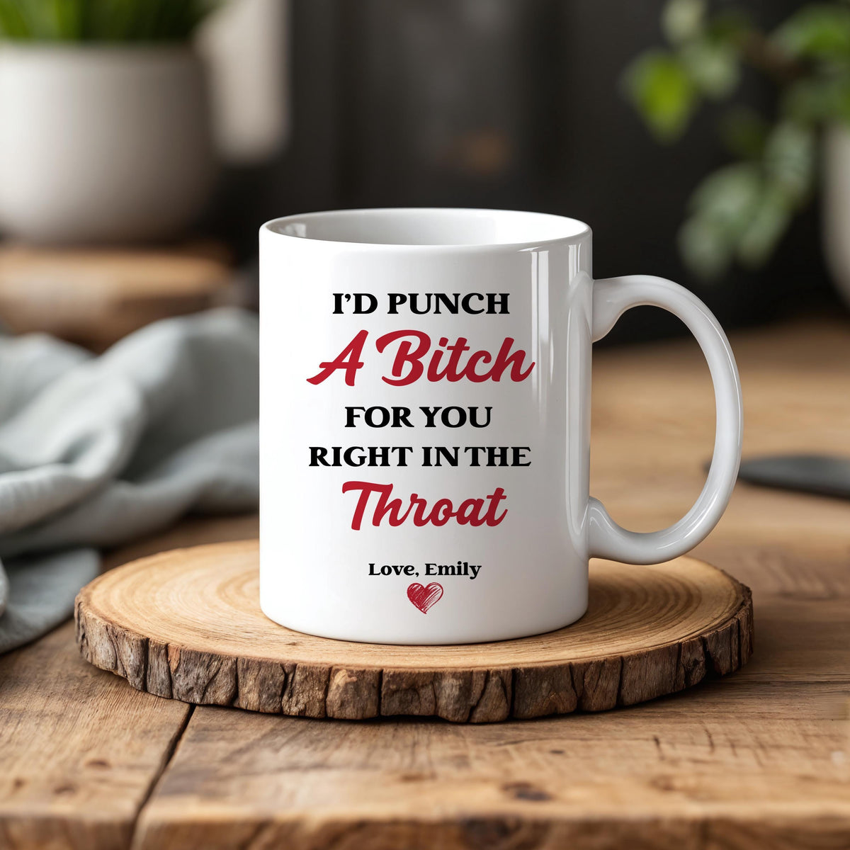 Personalized I'd Punch a Bitch for You Right in the Throat Mug