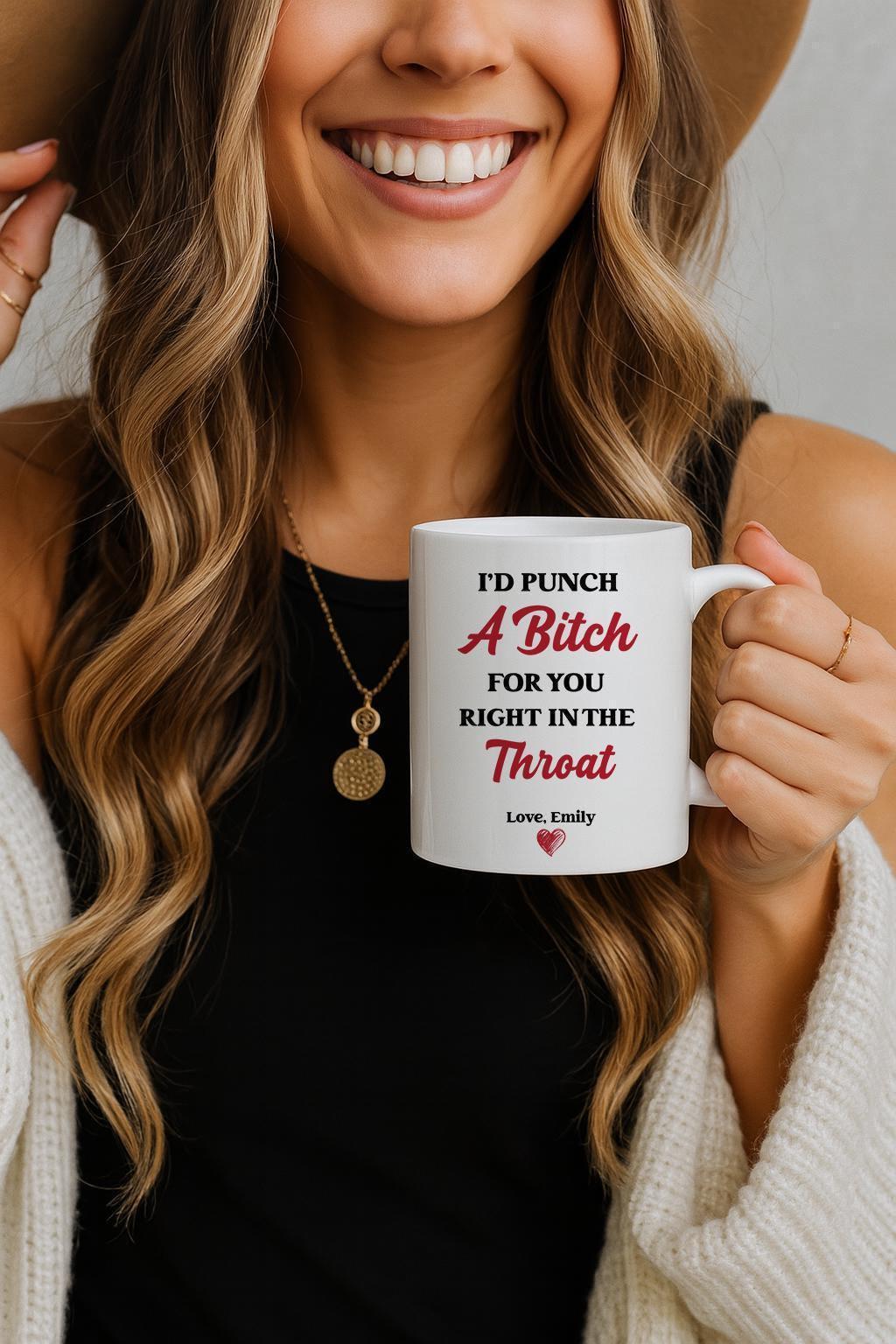 Personalized I'd Punch a Bitch for You Right in the Throat Mug
