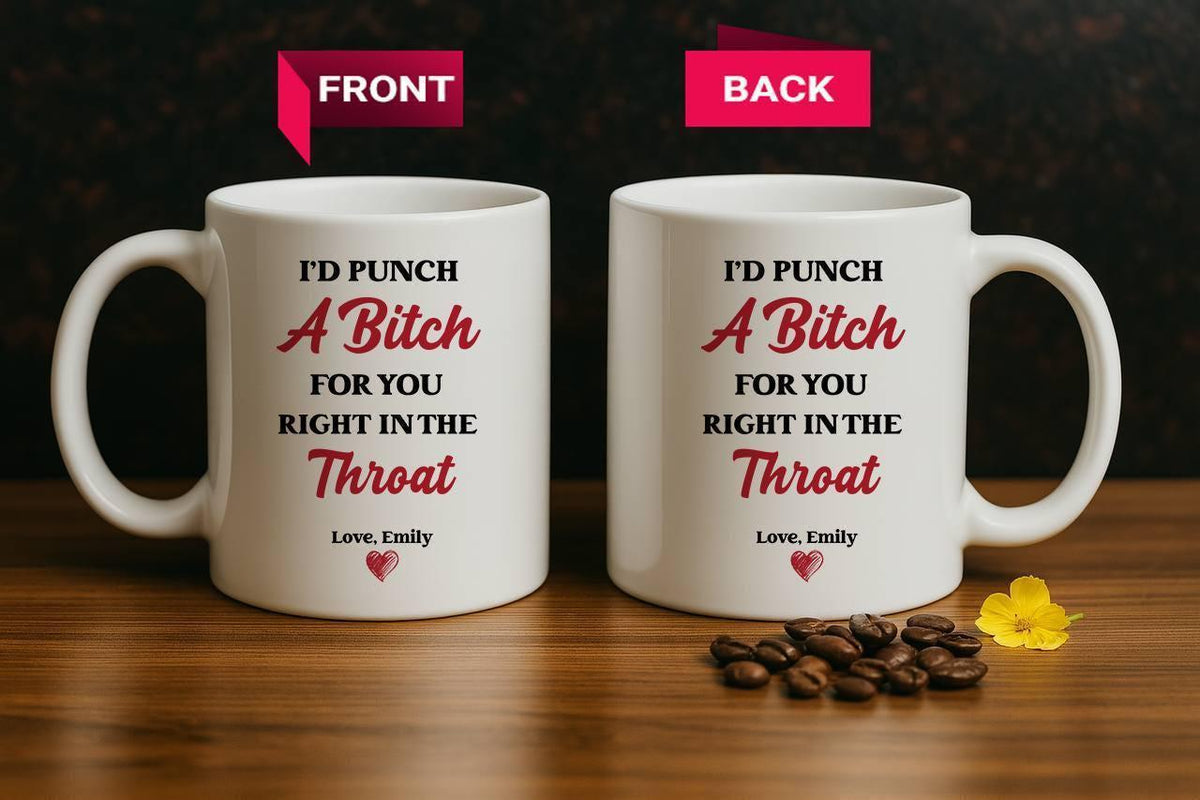 Personalized I'd Punch a Bitch for You Right in the Throat Mug