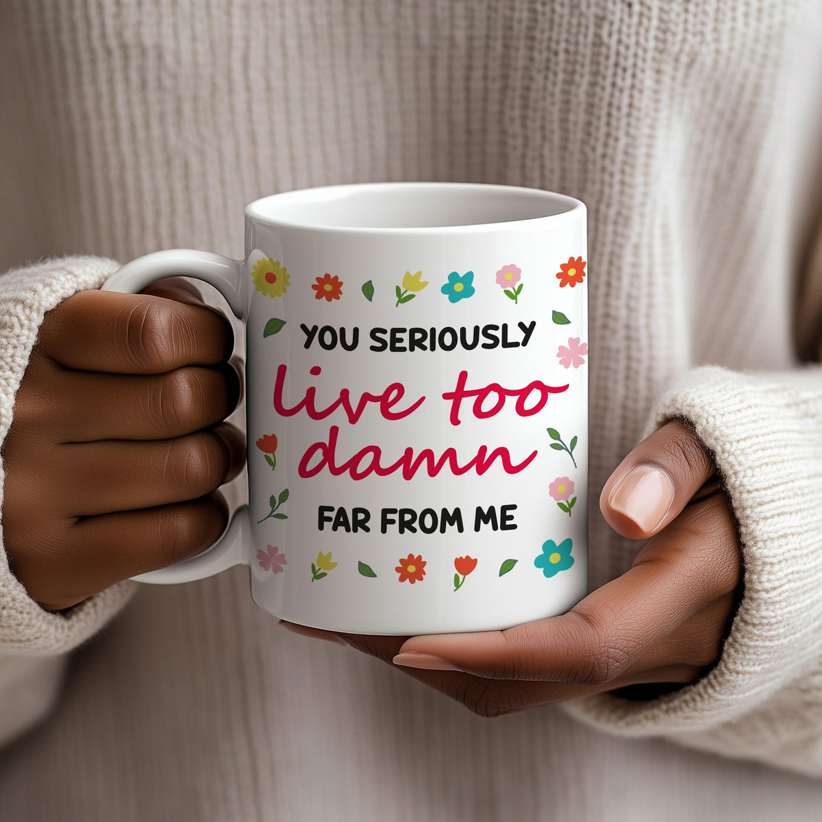 Custom State To State Ceramic Mug, You Seriously Live Too Damn Far From Me Coffee Cup