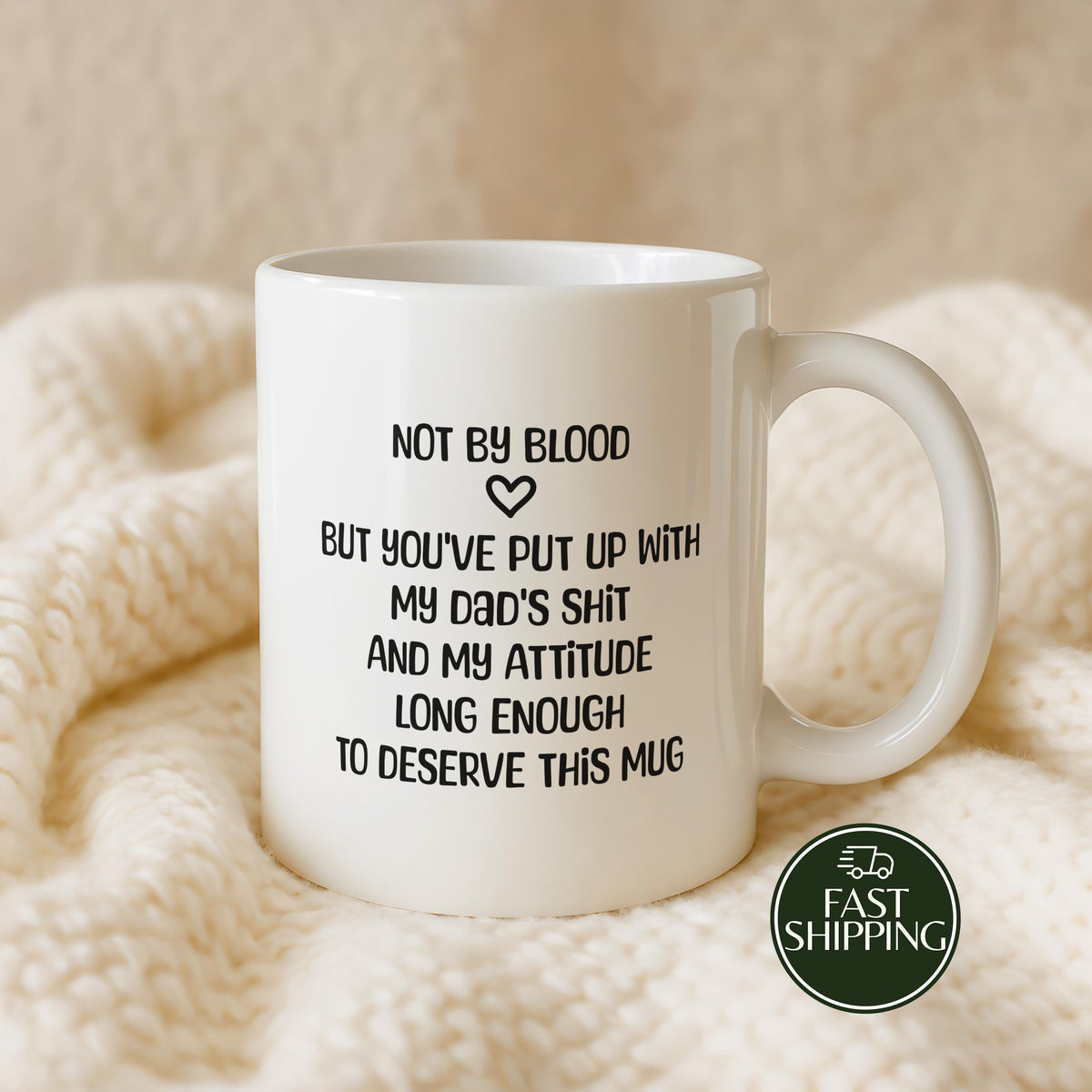 Not By Blood But You've Put Up With My Dad's Shit Coffee Mug, Funny Step Mom Ceramic Cup