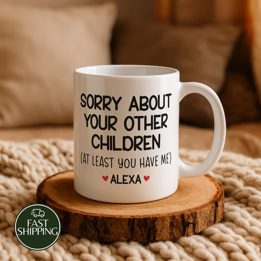 Custom Name Sorry About Your Other Children Cup, Personalized Sibling Rivalry Coffee Mug