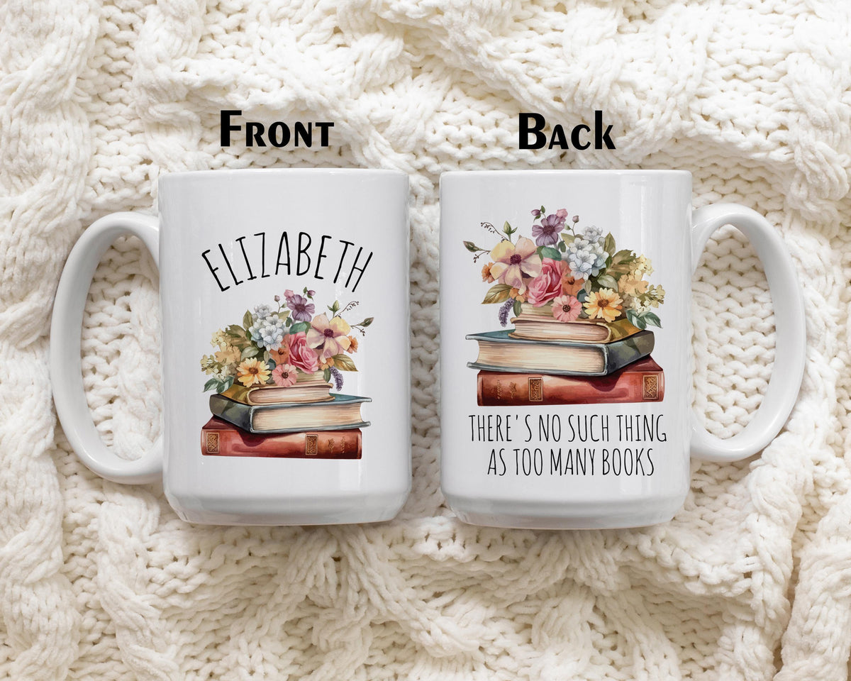 There Is No Such Thing As Too Many Books Mug, Personalized Floral Bookworm Coffee Mug