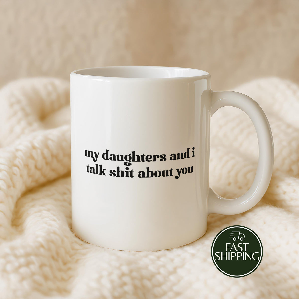 My Daughters And I Talk Shit About You Cup, Sarcastic Family Quote Ceramic Tea Mug