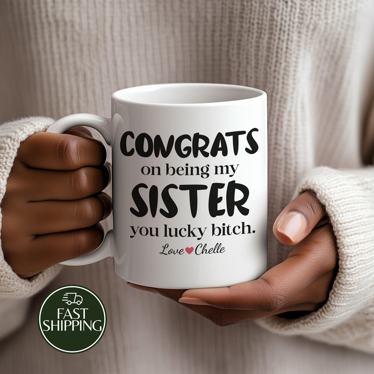 Congrats On Being My Sister You Lucky Bitch Cup, Custom Name Funny Sibling Coffee Mug