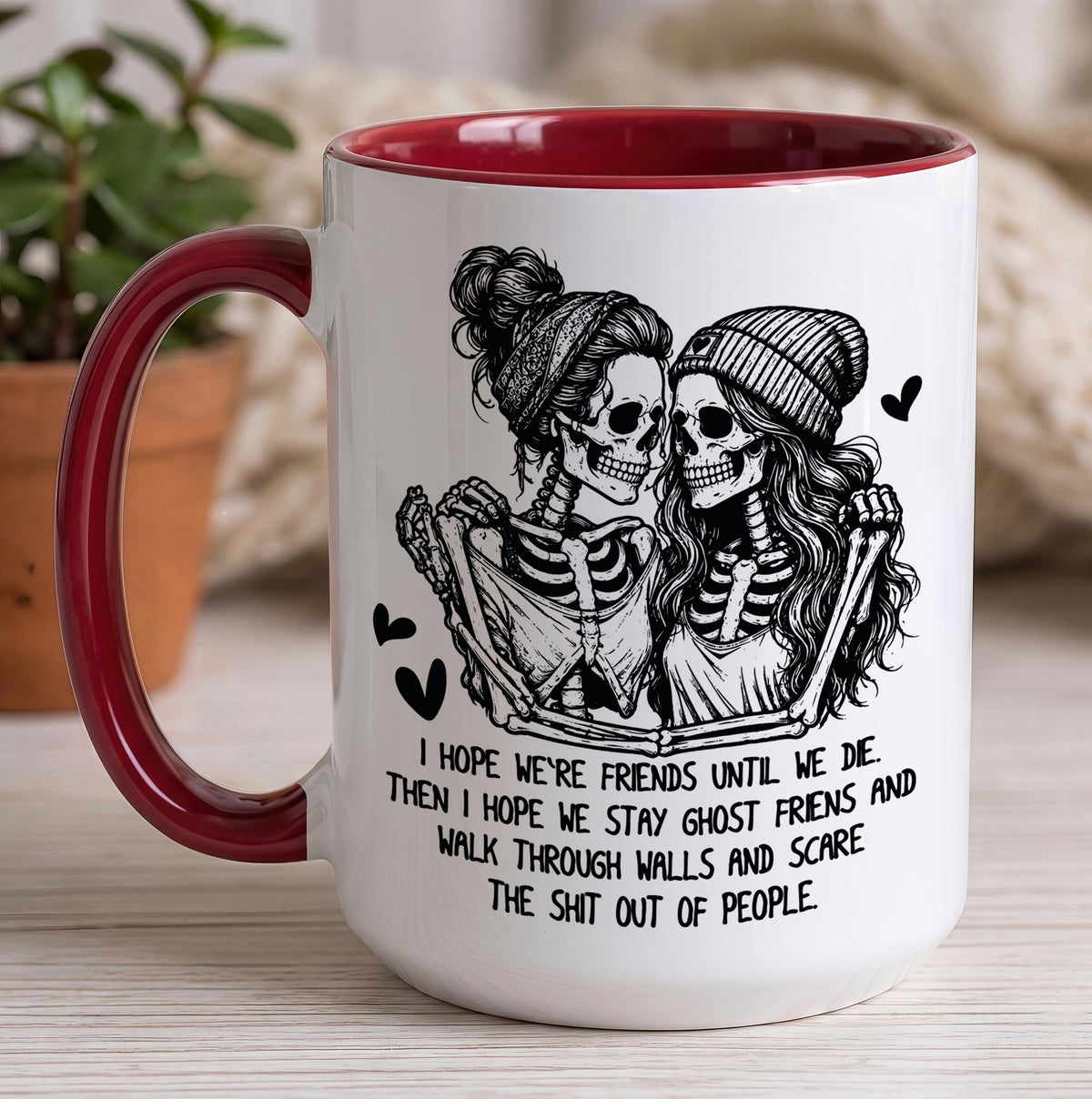 I Hope We're Friends Until We Die Coffee Mug, Funny Best Friend Skeleton Ceramic Cup