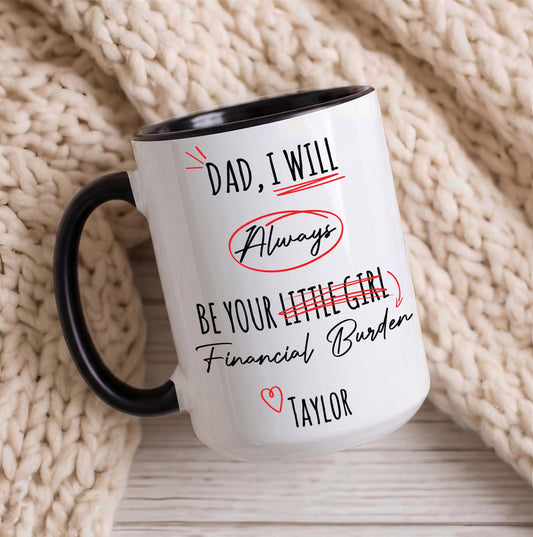 Custom Dad I Will Always Be Your Financial Burden Mug