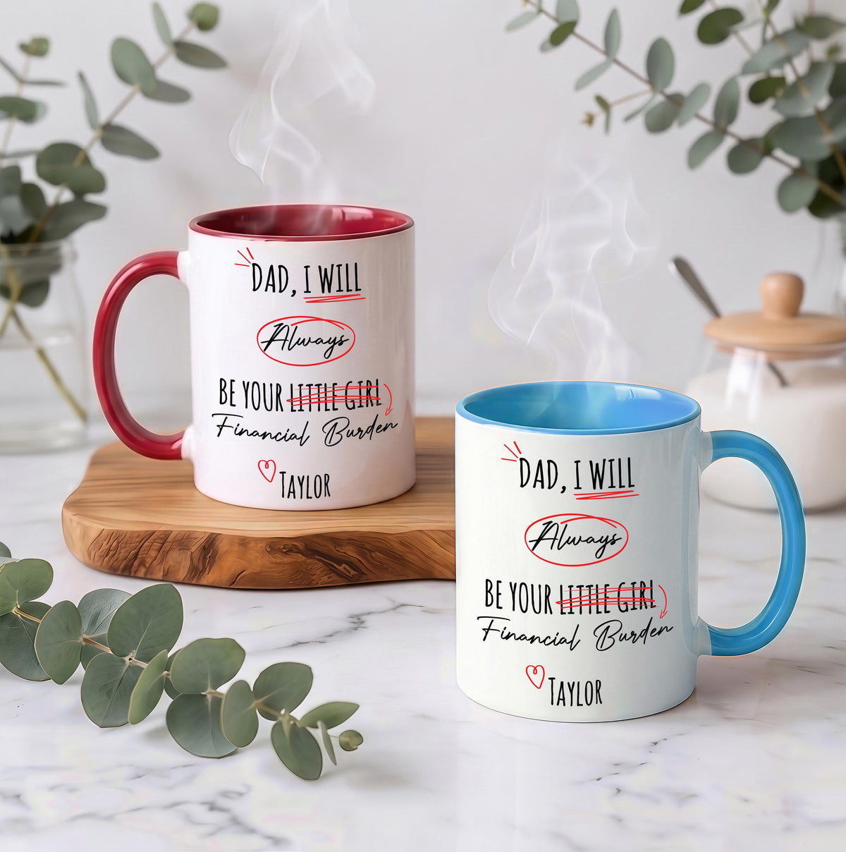 Custom Dad I Will Always Be Your Financial Burden Mug