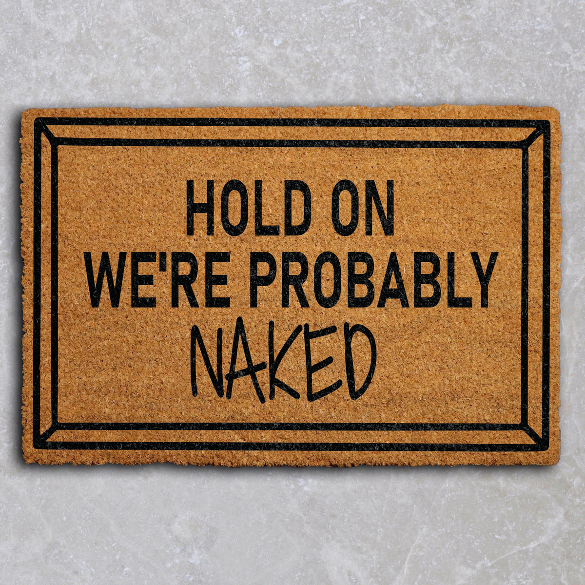 Hold On We're Probably Naked Doormat, Custom Adult Humor Mat, Sarcastic Welcome Mat