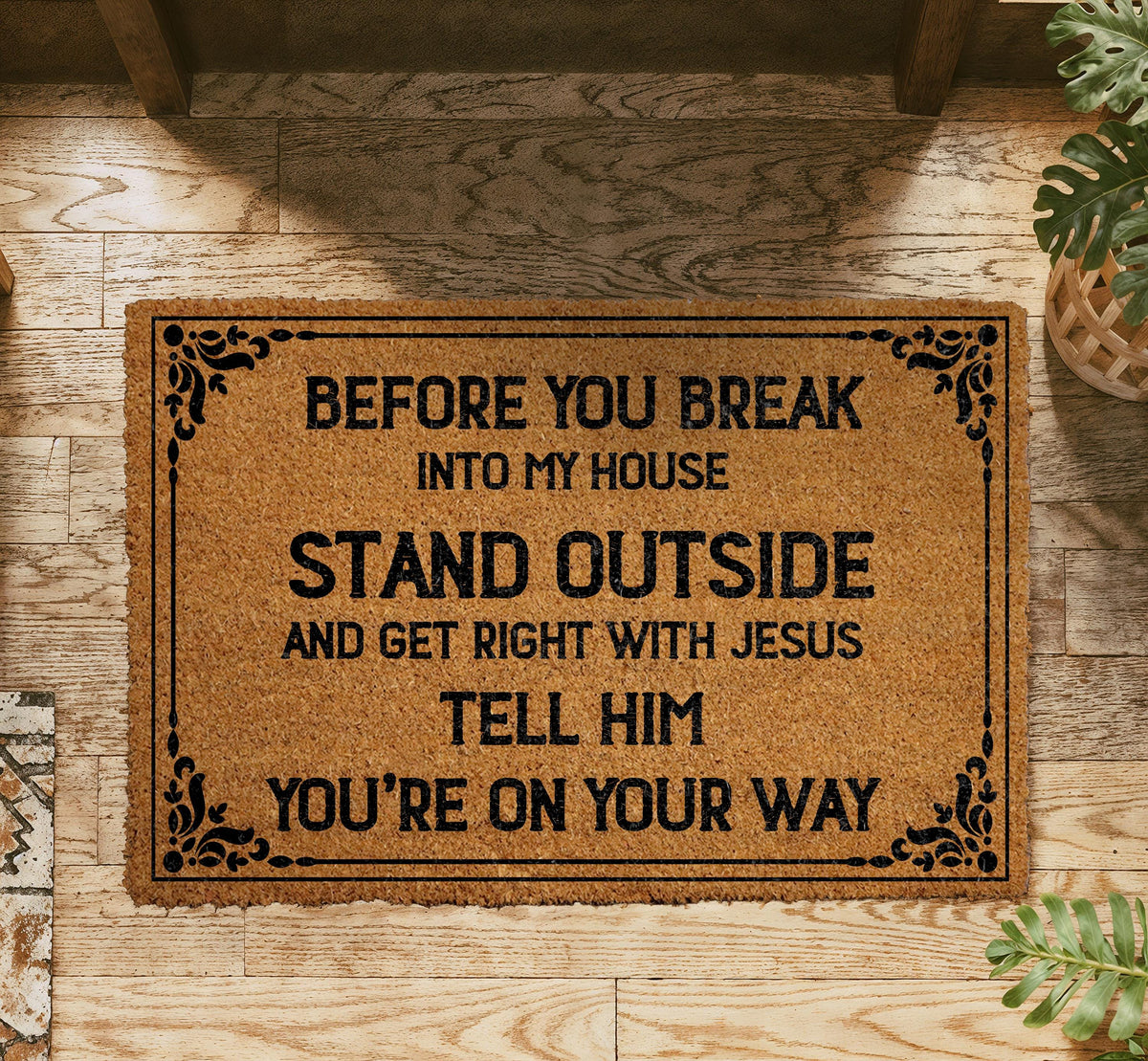 Before You Break Into My House Doormat, Stand Outside and Get Right with Jesus Welcome Mat