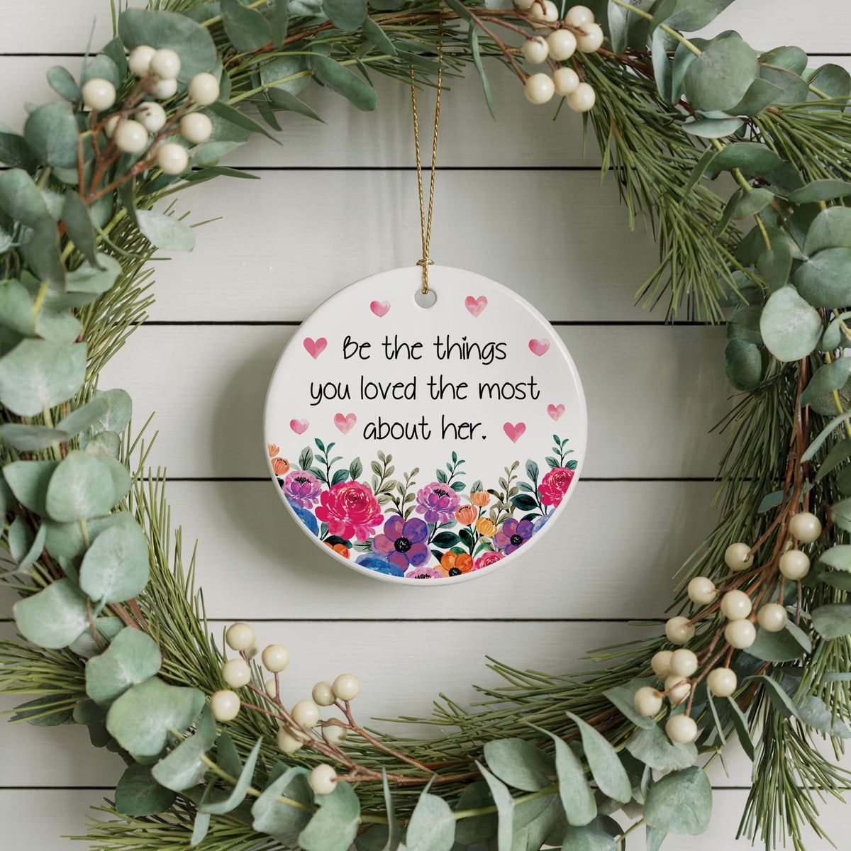 Be The Things You Loved The Most About Her Ornament, Floral Memorial Remembrance Keepsake