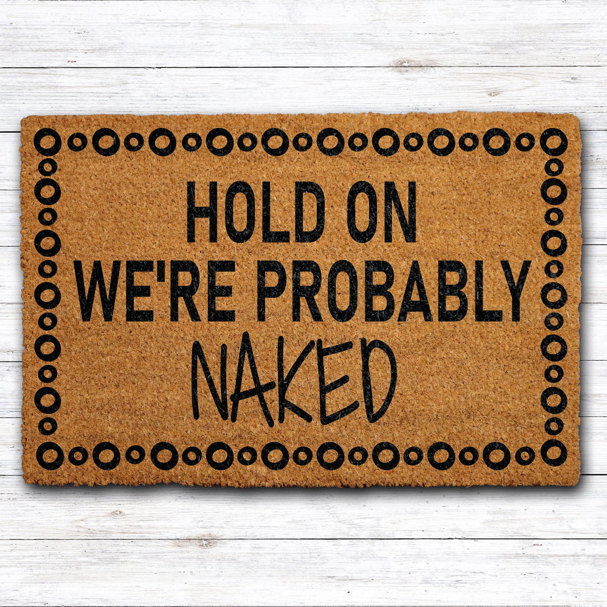 Hold On We're Probably Naked Doormat, Custom Adult Humor Mat, Sarcastic Welcome Mat