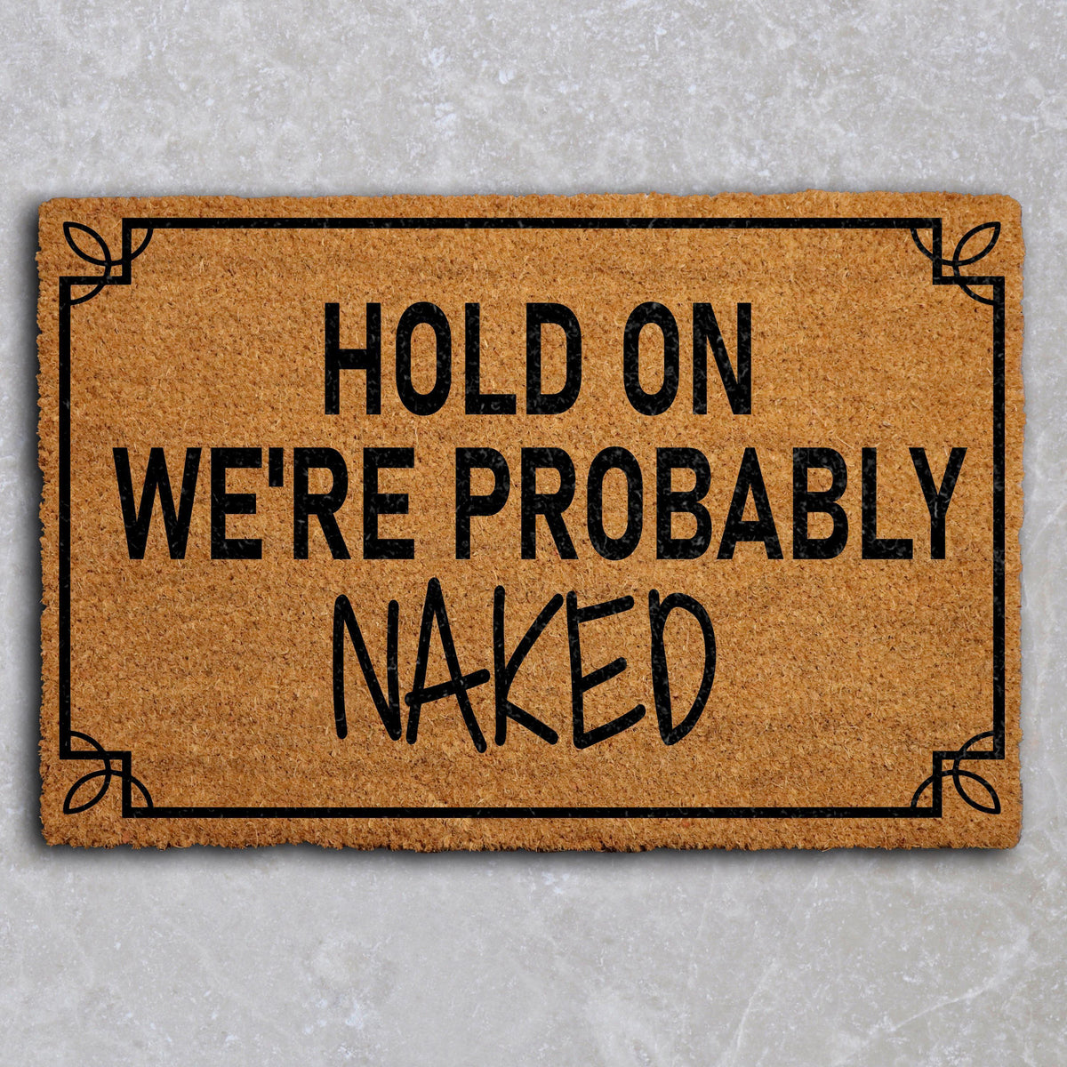Hold On We're Probably Naked Doormat, Custom Adult Humor Mat, Sarcastic Welcome Mat