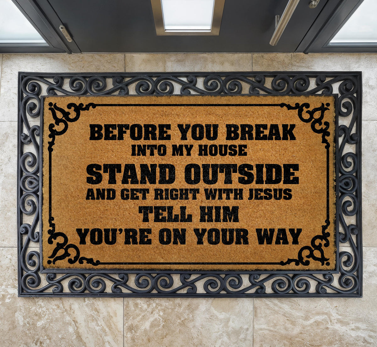Before You Break Into My House Doormat, Stand Outside and Get Right with Jesus Welcome Mat