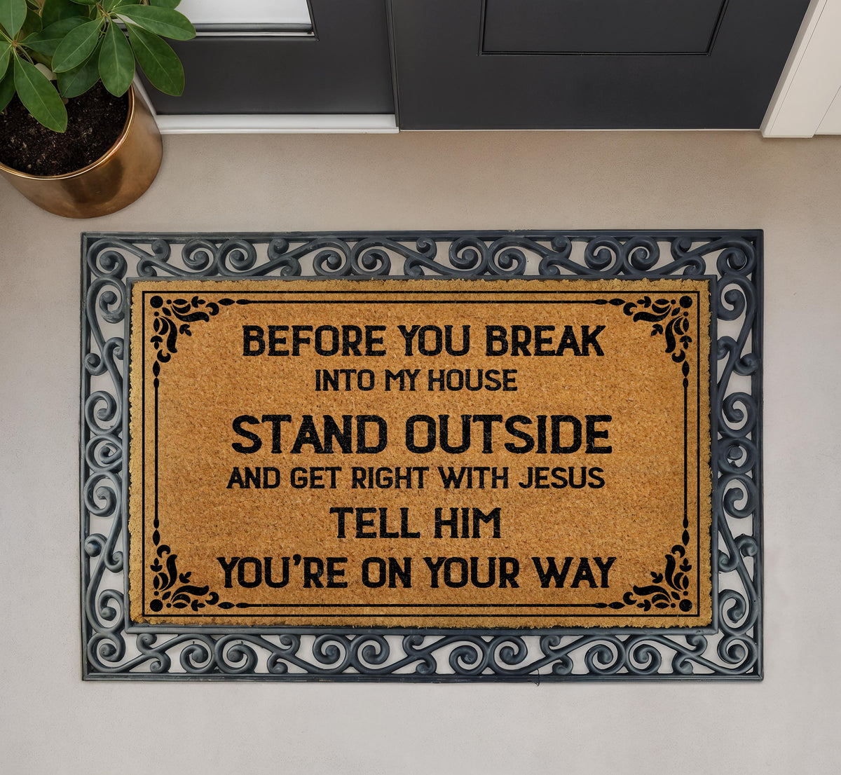 Before You Break Into My House Doormat, Stand Outside and Get Right with Jesus Welcome Mat