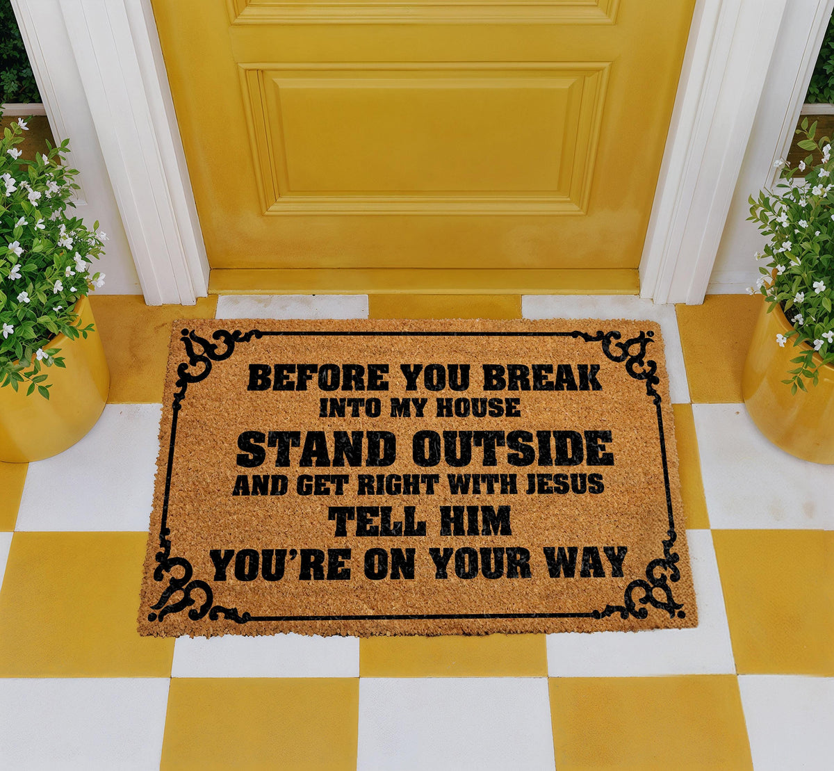 Before You Break Into My House Doormat, Stand Outside and Get Right with Jesus Welcome Mat