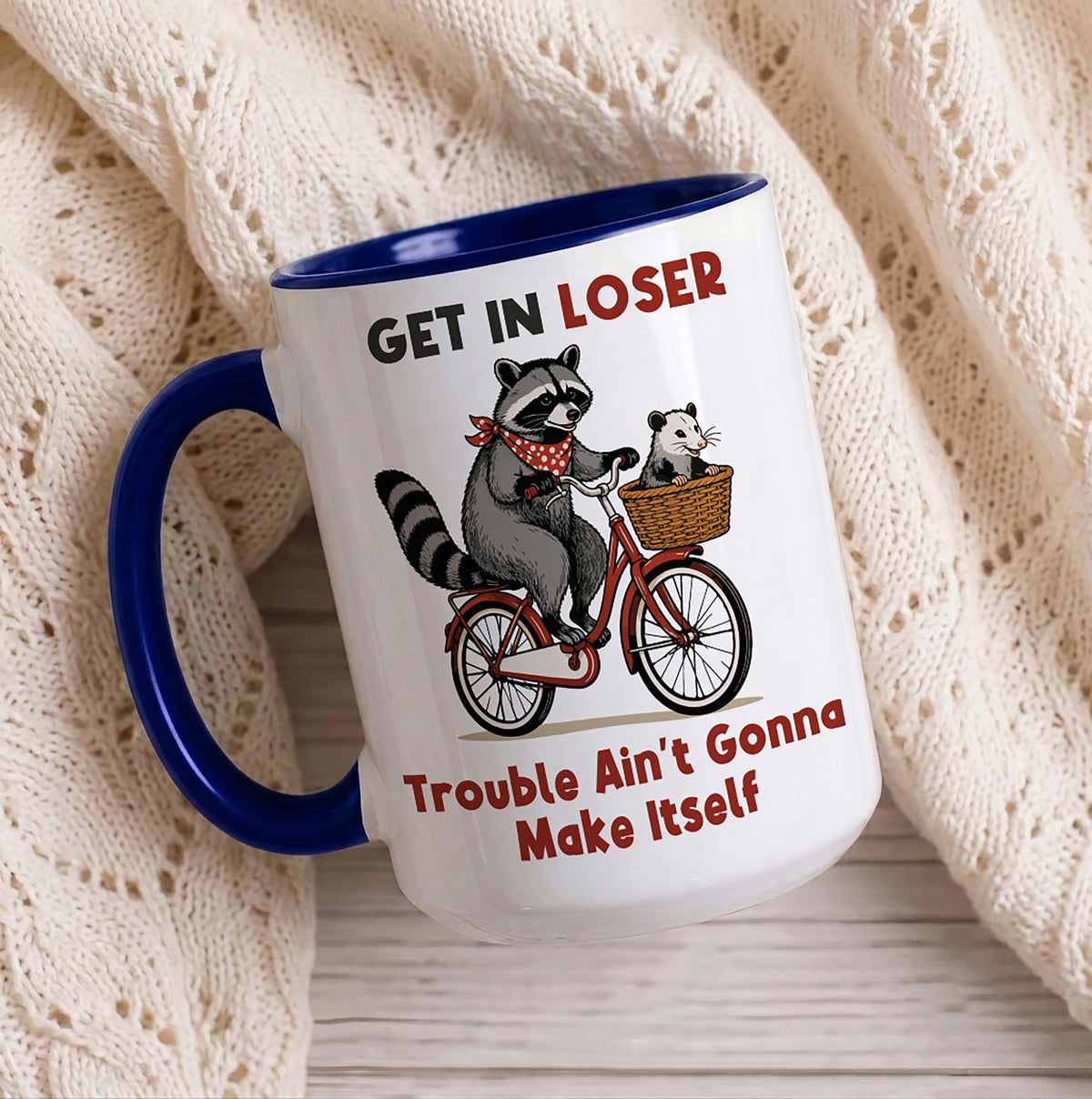 Get In Loser Trouble Ain't Gonna Make Itself Mug