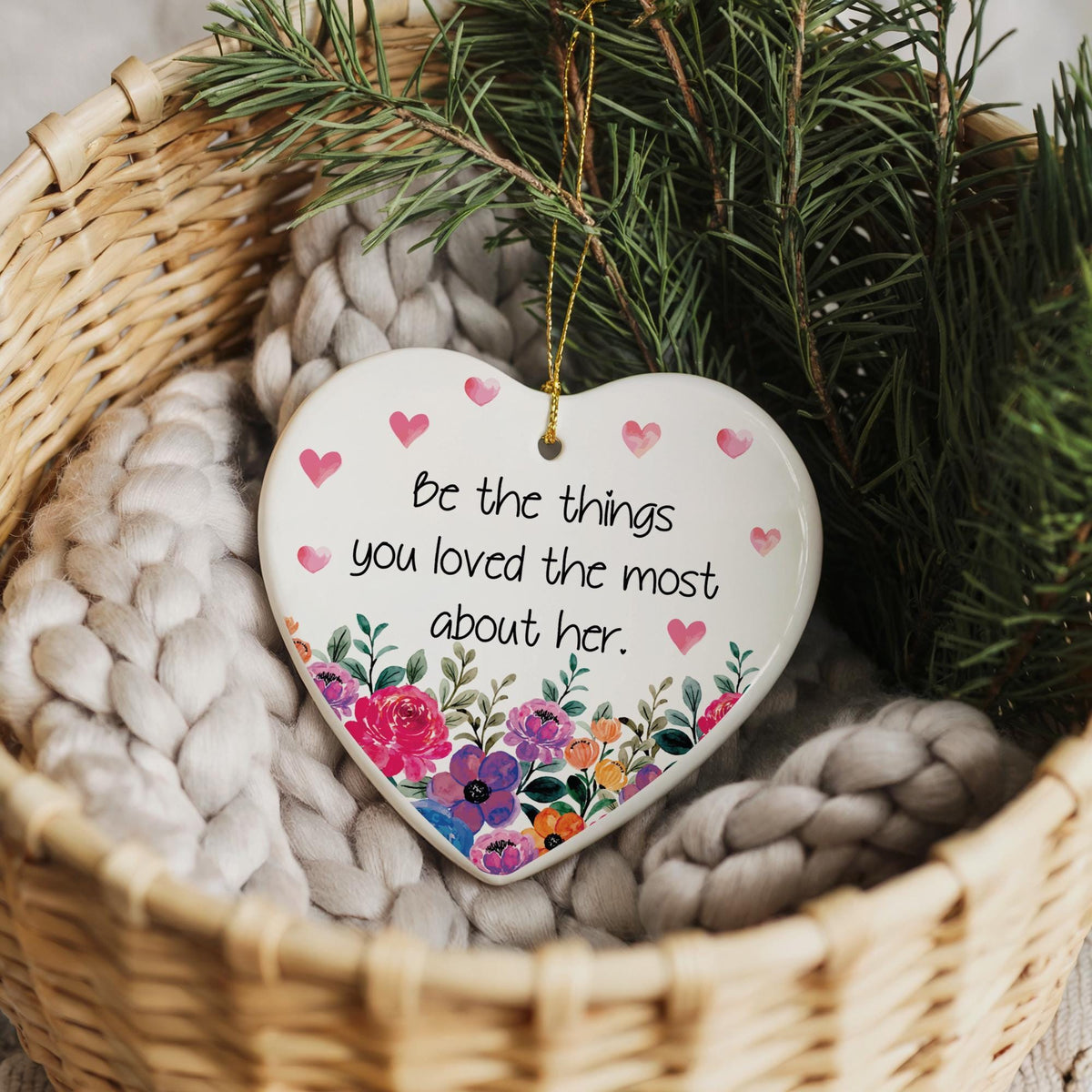 Be The Things You Loved The Most About Her Ornament, Floral Memorial Remembrance Keepsake
