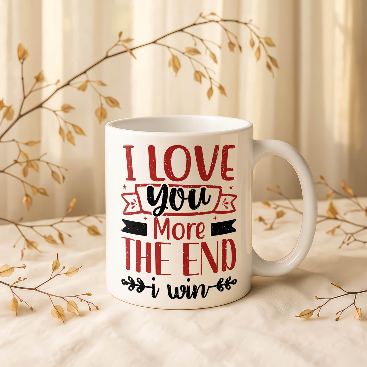 I Love You More The End I Win Ceramic Mug, Customizable Quote Coffee Cup