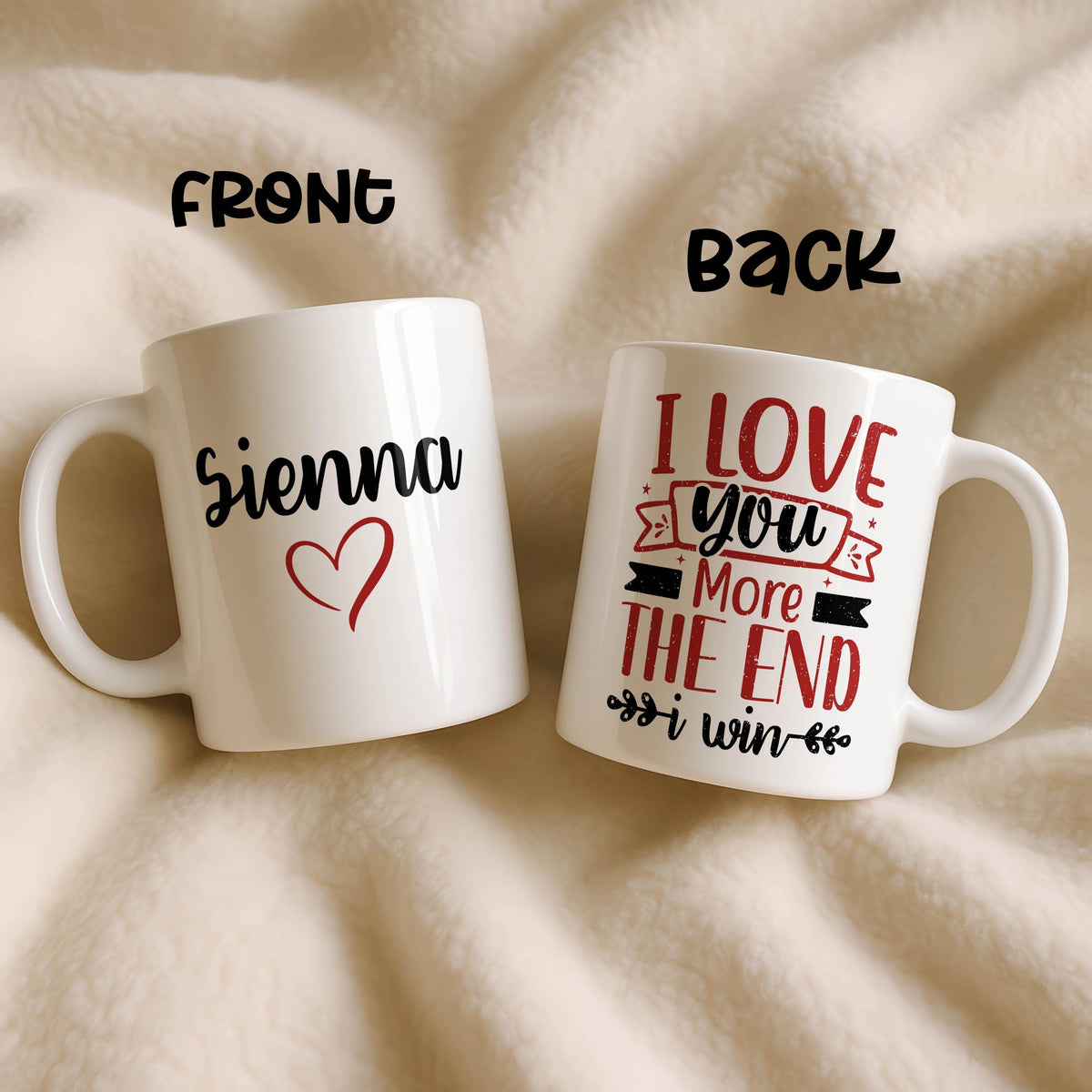 I Love You More The End I Win Ceramic Mug, Customizable Quote Coffee Cup