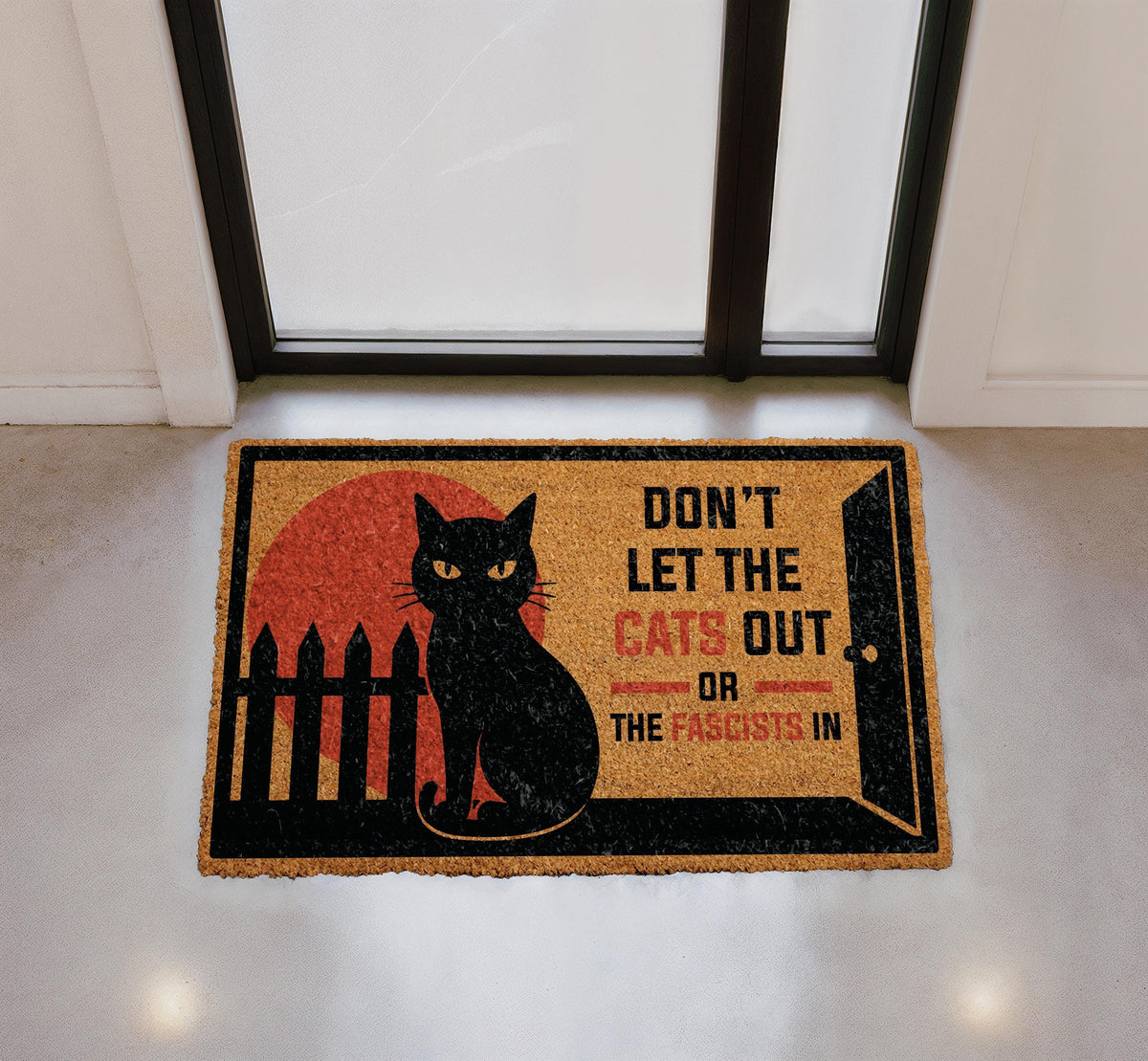 Don't Let The Cats Out Or The Fascists In Doormat, Political Humor Welcome Mat, Anti Fascist Front Porch Decor