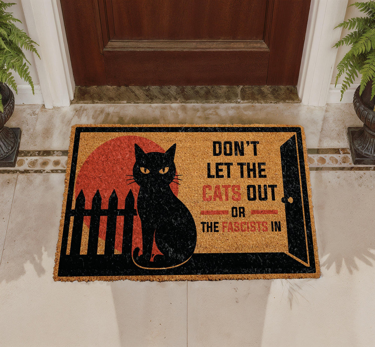 Don't Let The Cats Out Or The Fascists In Doormat, Political Humor Welcome Mat, Anti Fascist Front Porch Decor