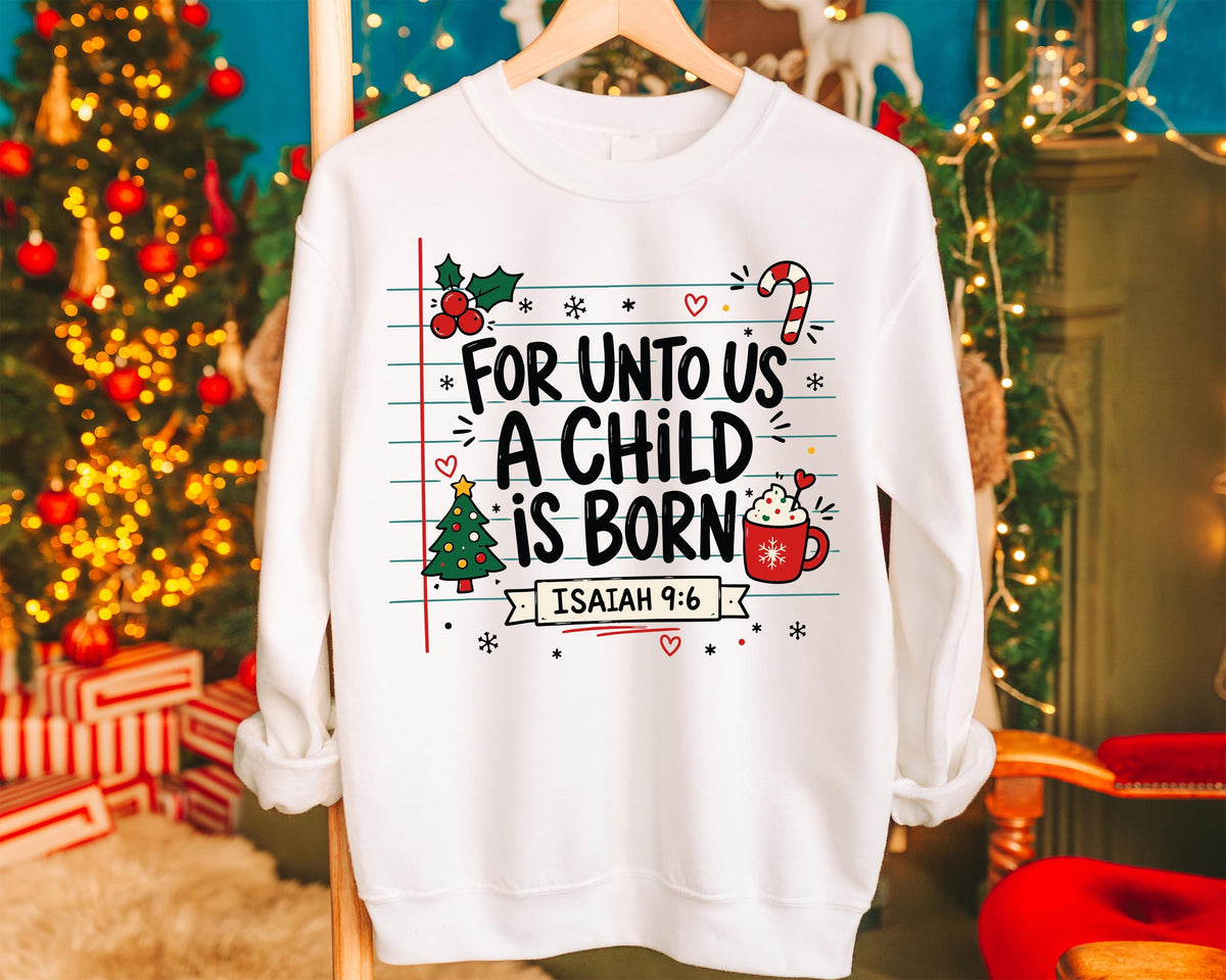 Christian Christmas Sweatshirt, For Unto Us a Child is Born Tee, Bible Verse Xmas Shirt, Religious Christmas Gift