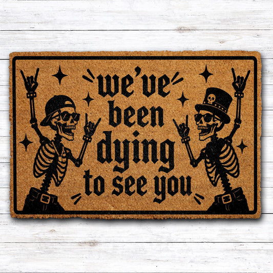 We've Been Dying to See You Doormat, Funny Trick or Treat Welcome Mat