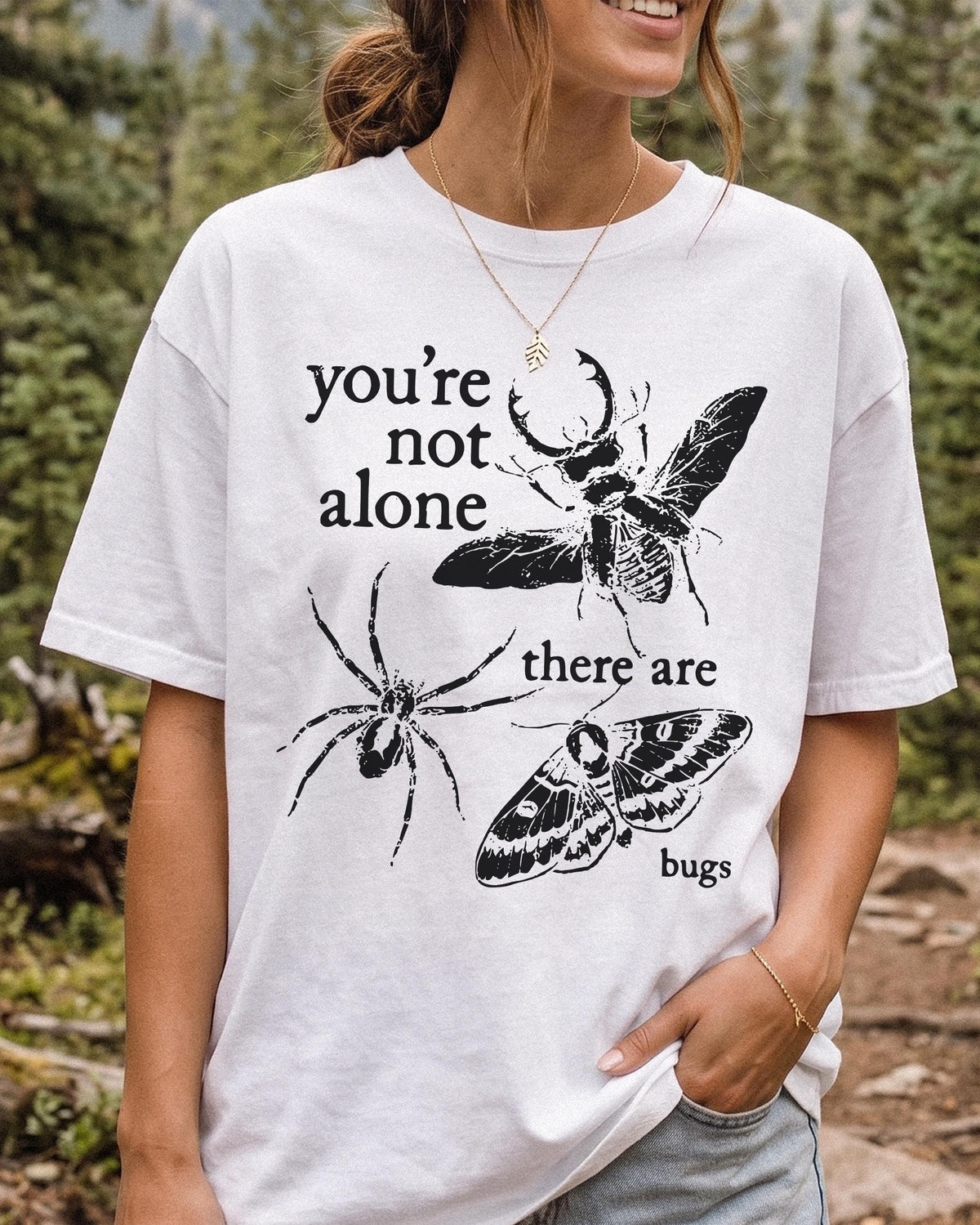 You’re Not Alone, There Are Bugs Graphic Shirt